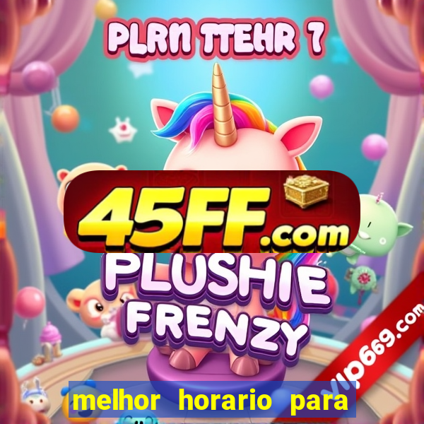 melhor horario para jogar brabet